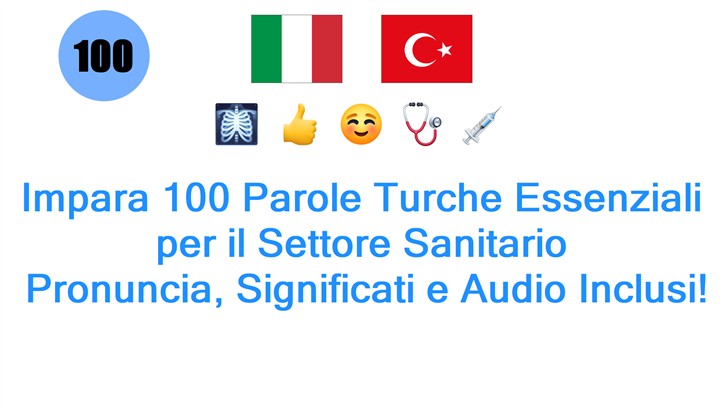 Impara 100 Parole Turche Essenziali per il Settore Sanitario: Pronuncia, Significati e Audio Inclusi!